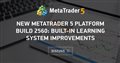 New MetaTrader 5 Platform build 2560: Built-in learning system improvements
