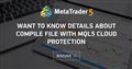 Want to know details about Compile file with MQL5 cloud Protection