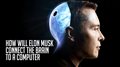 How Will Elon Musk Connect The Brain To A Computer?