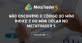 Não encontro o código do míni índice e do míni dólar no Metatrader 5