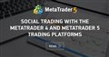 Social Trading with the MetaTrader 4 and MetaTrader 5 Trading Platforms