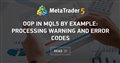 OOP in MQL5 by Example: Processing Warning and Error Codes