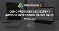 Como Proteger Seu Expert Advisor Investindo na Bolsa de Moscou