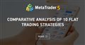 Comparative analysis of 10 flat trading strategies