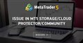 Issue in MT5 Storage/Cloud Protector/Community