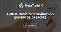 Limitar robô por horário e/ou numero de operções. Limitar robô por horário e/ou numero de operções.
