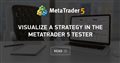 Visualize a Strategy in the MetaTrader 5 Tester