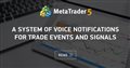 A system of voice notifications for trade events and signals