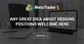 Any great idea about HEDGING positions welcome here Any great idea about HEDGING positions welcome here