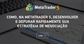 Como, na MetaTrader 5, desenvolver e depurar rapidamente sua estratégia de negociação