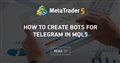 How to create bots for Telegram in MQL5