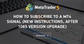 How to Subscribe to a MT4 Signal (new instructions, after 1065 version upgrade)