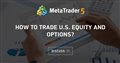 how to trade U.S. equity and options?