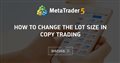 How to change the lot size in copy trading
