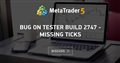 Bug on Tester Build 2747 - Missing ticks