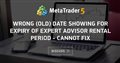 Wrong (old) date showing for expiry of Expert Advisor Rental period - cannot fix