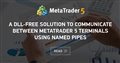 A DLL-free solution to communicate between MetaTrader 5 terminals using Named Pipes