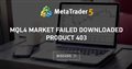 Mql4 market failed downloaded product 403