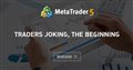 Traders joking, the beginning