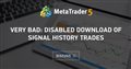 very bad: Disabled download of Signal history trades