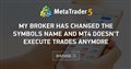 My Broker has changed the symbols name and MT4 doesn't execute trades anymore