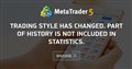 Trading style has changed. Part of history is not included in statistics.