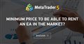 Minimum price to be able to rent an ea in the market?