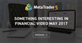 Something Interesting in Financial Video May 2017