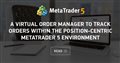 A Virtual Order Manager to track orders within the position-centric MetaTrader 5 environment