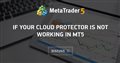If your cloud protector is not working in MT5