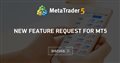New feature request for MT5 New feature request for MT5