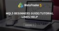MQL5 beginners Guide/Tutorial links help MQL5 beginners Guide/Tutorial links help