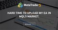 Hard time to upload My EA in MQL5 market. Hard time to upload My EA in MQL5 market.