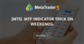 [MT5] MTF Indicator Trick on weekends.