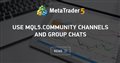 Use MQL5.community channels and group chats