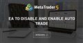 Ea to disable and enable auto trade Ea to disable and enable auto trade