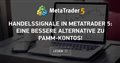 Handelssignale in MetaTrader 5: Eine bessere Alternative zu PAMM-Kontos!