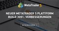 Neuer MetaTrader 5 Plattform Build 3091: Verbesserungen