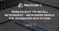 Problem with 'pip install MetaTrader5' - MetaTrader module for integration with Python
