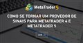 Como se tornar um provedor de sinais para MetaTrader 4 e MetaTrader 5