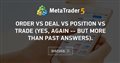 Order vs Deal vs Position vs TRADE (yes, again -- but more than past answers).