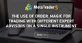 The Use of ORDER_MAGIC for Trading with Different Expert Advisors on a Single Instrument