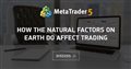 How the Natural Factors on Earth do Affect Trading
