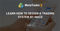 Learn how to design a trading system by MACD