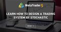 Learn how to design a trading system by Stochastic