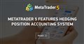 MetaTrader 5 features hedging position accounting system