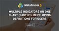 Multiple indicators on one chart (Part 03): Developing definitions for users