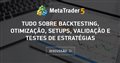 Tudo sobre Backtesting, Otimização, Setups, Validação e Testes de Estratégias