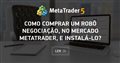 Como comprar um robô negociação, no Mercado MetaTrader, e instalá-lo?