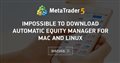 Impossible to download automatic equity manager for Mac and Linux